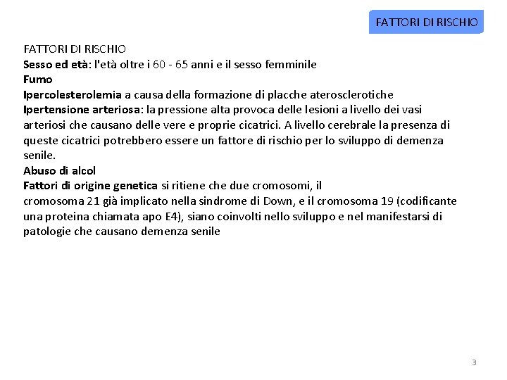 FATTORI DI RISCHIO Sesso ed età: l'età oltre i 60 - 65 anni e