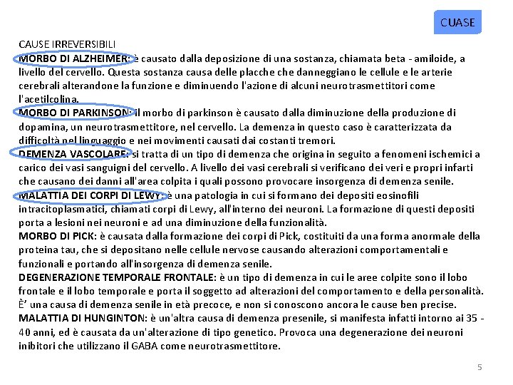 CUASE CAUSE IRREVERSIBILI MORBO DI ALZHEIMER: è causato dalla deposizione di una sostanza, chiamata