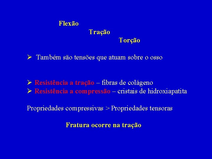 Flexão Tração Torção Ø Também são tensões que atuam sobre o osso Ø Resistência