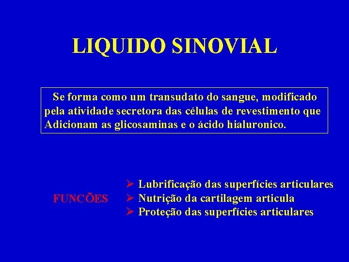 LIQUIDO SINOVIAL Se forma como um transudato do sangue, modificado pela atividade secretora das