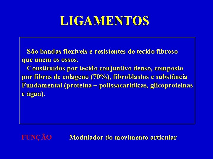 LIGAMENTOS São bandas flexíveis e resistentes de tecido fibroso que unem os ossos. Constituídos