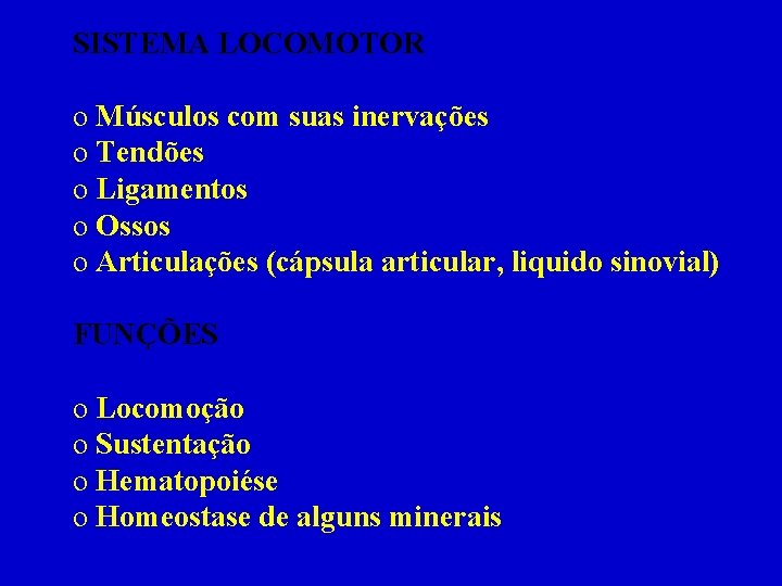 SISTEMA LOCOMOTOR o Músculos com suas inervações o Tendões o Ligamentos o Ossos o