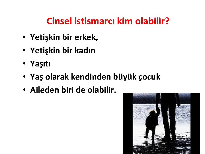 Cinsel istismarcı kim olabilir? • • • Yetişkin bir erkek, Yetişkin bir kadın Yaşıtı