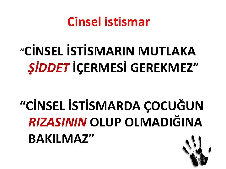 Cinsel istismar “CİNSEL İSTİSMARIN MUTLAKA ŞİDDET İÇERMESİ GEREKMEZ” “CİNSEL İSTİSMARDA ÇOCUĞUN RIZASININ OLUP OLMADIĞINA