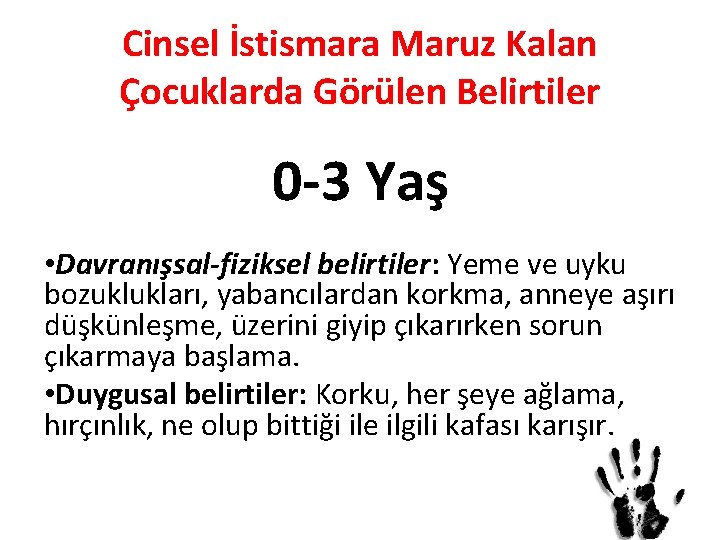 Cinsel İstismara Maruz Kalan Çocuklarda Görülen Belirtiler 0 -3 Yaş • Davranışsal-fiziksel belirtiler: Yeme