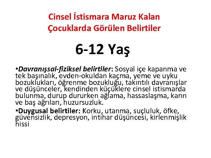 Cinsel İstismara Maruz Kalan Çocuklarda Görülen Belirtiler 6 -12 Yaş • Davranışsal-fiziksel belirtiler: Sosyal