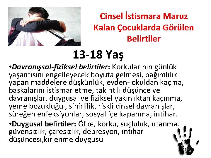 Cinsel İstismara Maruz Kalan Çocuklarda Görülen Belirtiler 13 -18 Yaş • Davranışsal-fiziksel belirtiler: Korkularının