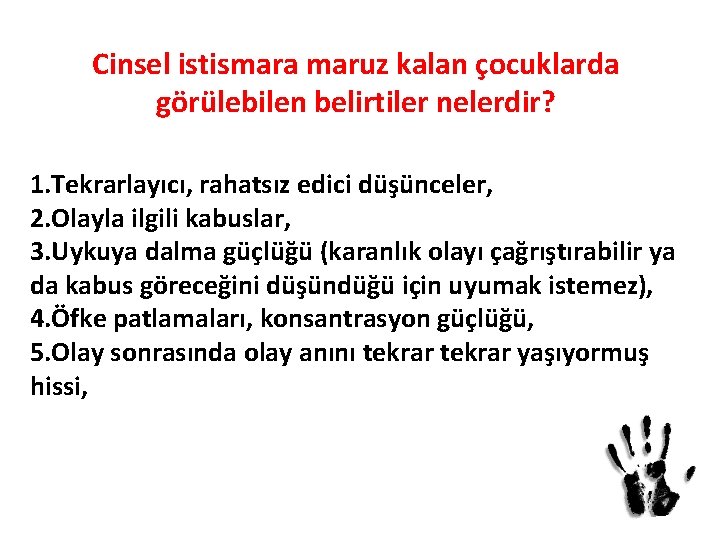 Cinsel istismara maruz kalan çocuklarda görülebilen belirtiler nelerdir? 1. Tekrarlayıcı, rahatsız edici düşünceler, 2.