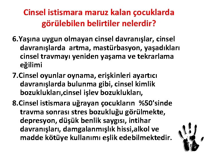 Cinsel istismara maruz kalan çocuklarda görülebilen belirtiler nelerdir? 6. Yaşına uygun olmayan cinsel davranışlar,