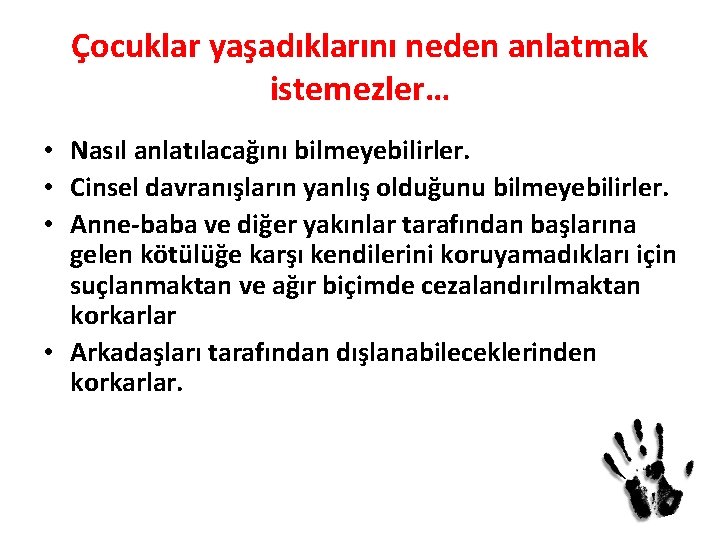 Çocuklar yaşadıklarını neden anlatmak istemezler… • Nasıl anlatılacağını bilmeyebilirler. • Cinsel davranışların yanlış olduğunu