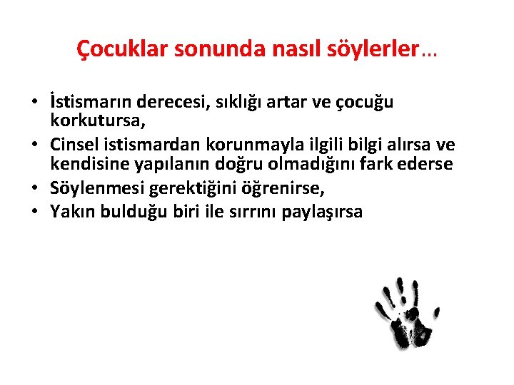 Çocuklar sonunda nasıl söylerler… • İstismarın derecesi, sıklığı artar ve çocuğu korkutursa, • Cinsel