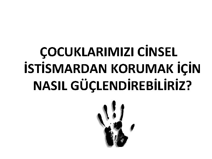 ÇOCUKLARIMIZI CİNSEL İSTİSMARDAN KORUMAK İÇİN NASIL GÜÇLENDİREBİLİRİZ? 