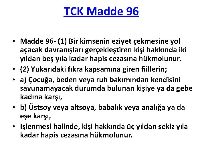 TCK Madde 96 • Madde 96 - (1) Bir kimsenin eziyet çekmesine yol açacak