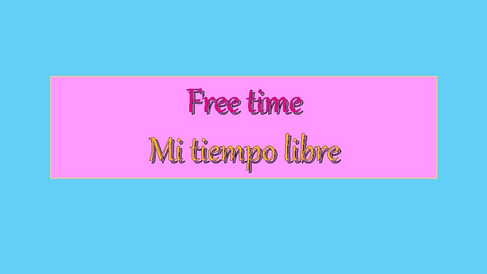 Free time Mi tiempo libre 