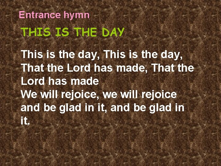 Entrance hymn THIS IS THE DAY This is the day, That the Lord has