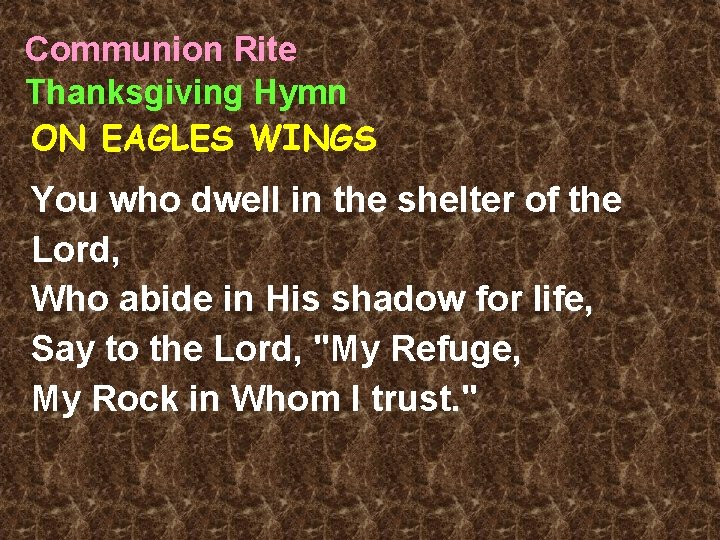 Communion Rite Thanksgiving Hymn ON EAGLES WINGS You who dwell in the shelter of