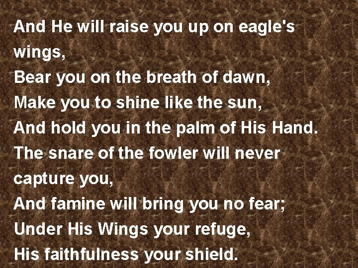And He will raise you up on eagle's wings, Bear you on the breath