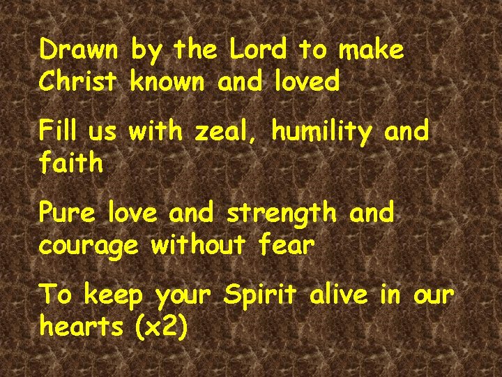 Drawn by the Lord to make Christ known and loved Fill us with zeal,