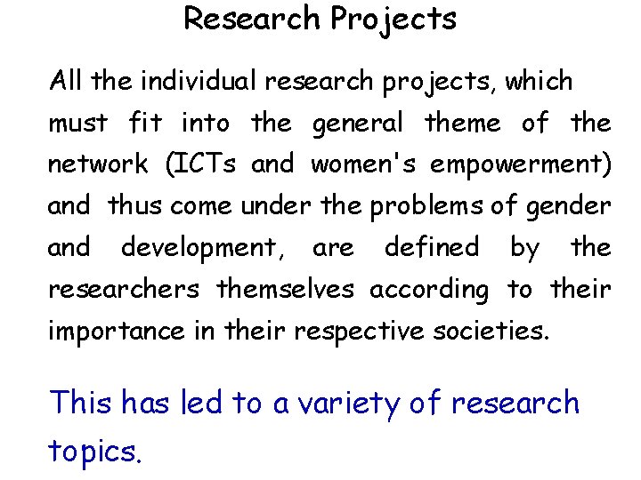 Research Projects All the individual research projects, which must fit into the general theme