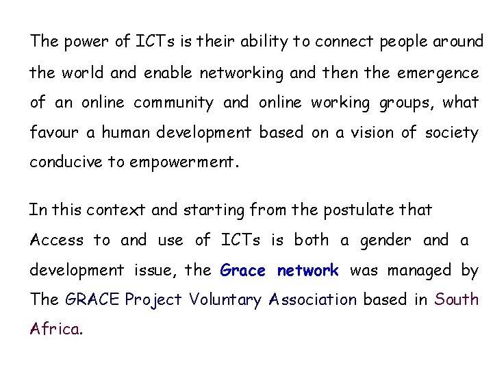 The power of ICTs is their ability to connect people around the world and