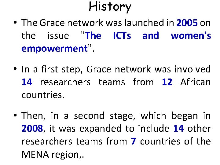 History • The Grace network was launched in 2005 on the issue "The ICTs