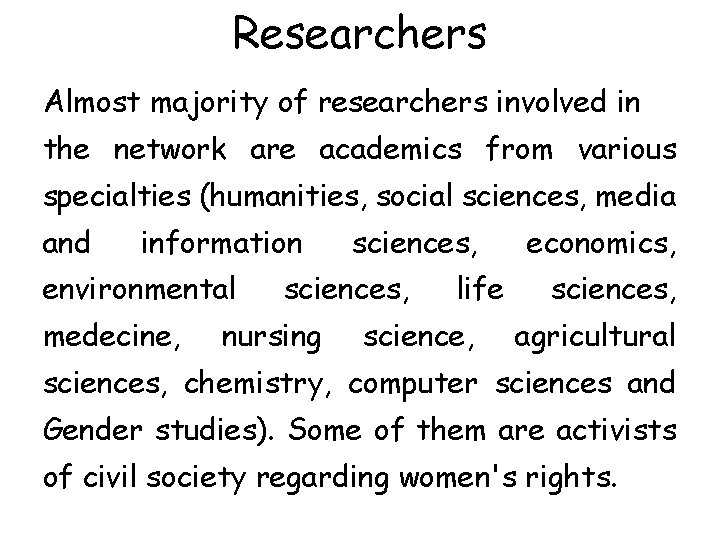 Researchers Almost majority of researchers involved in the network are academics from various specialties