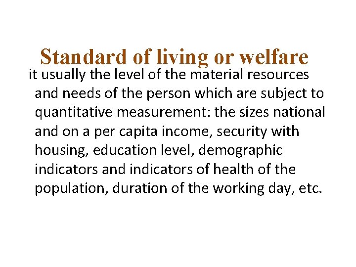 Standard of living or welfare it usually the level of the material resources and