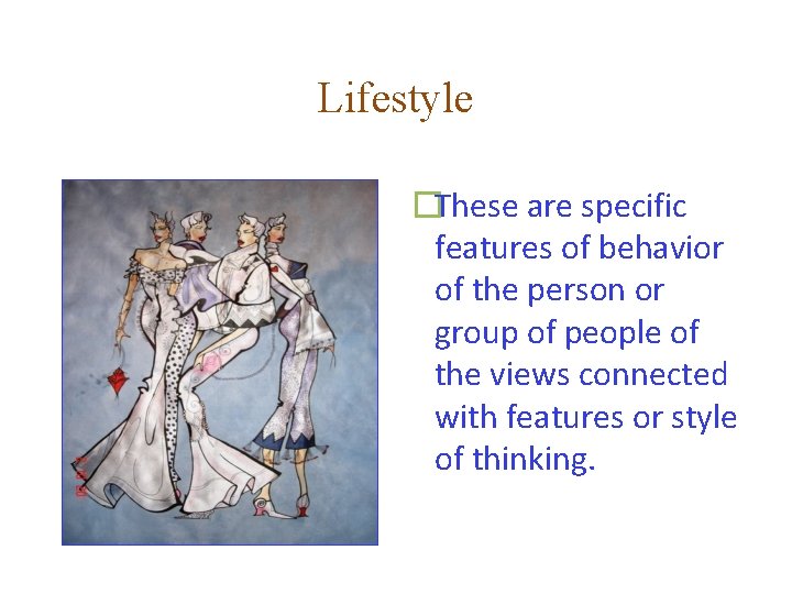 Lifestyle �These are specific features of behavior of the person or group of people