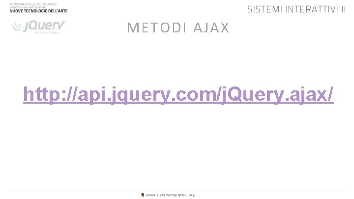 METODI AJAX http: //api. jquery. com/j. Query. ajax/ 
