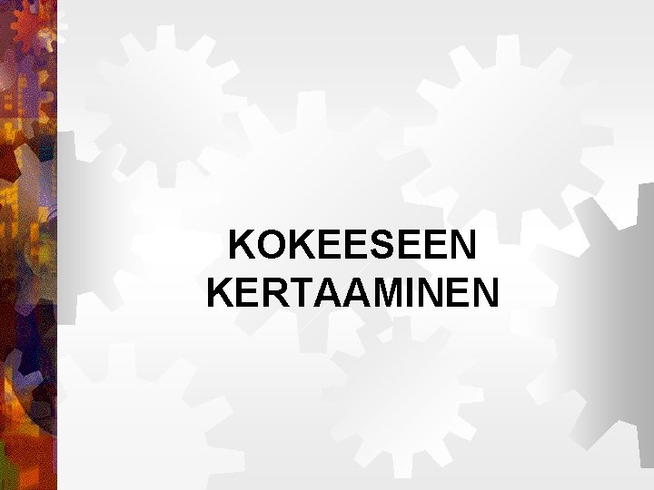 KOKEESEEN KERTAAMINEN 