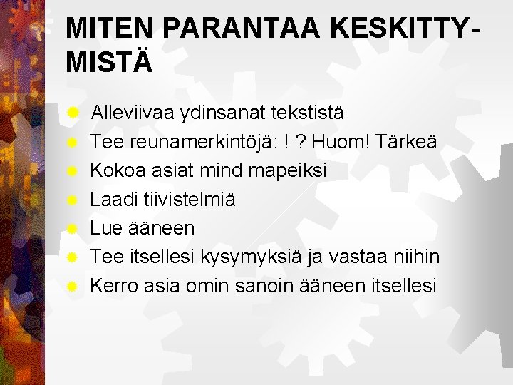 MITEN PARANTAA KESKITTYMISTÄ ® Alleviivaa ydinsanat tekstistä ® ® ® Tee reunamerkintöjä: ! ? MITEN PARANTAA KESKITTYMISTÄ ® Alleviivaa ydinsanat tekstistä ® ® ® Tee reunamerkintöjä: ! ?