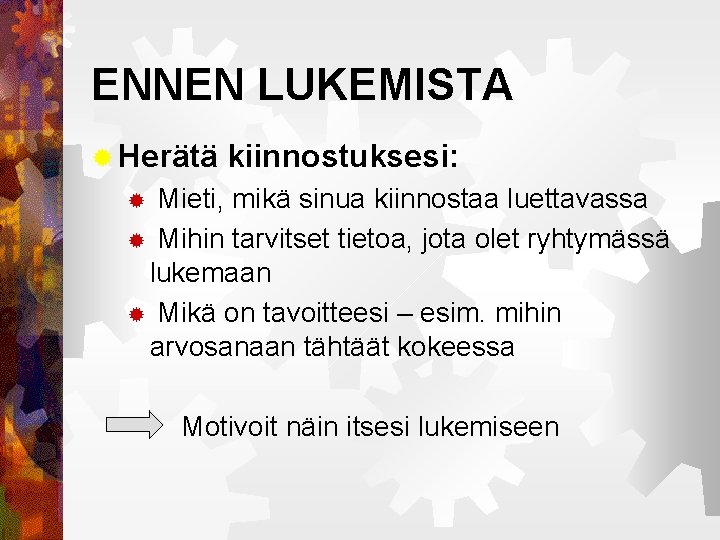 ENNEN LUKEMISTA ® Herätä kiinnostuksesi: Mieti, mikä sinua kiinnostaa luettavassa ® Mihin tarvitset tietoa,