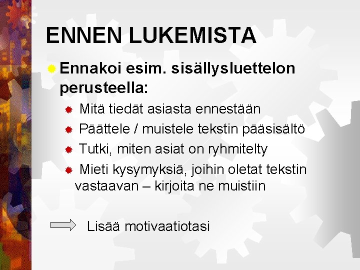 ENNEN LUKEMISTA ® Ennakoi esim. sisällysluettelon perusteella: Mitä tiedät asiasta ennestään ® Päättele /