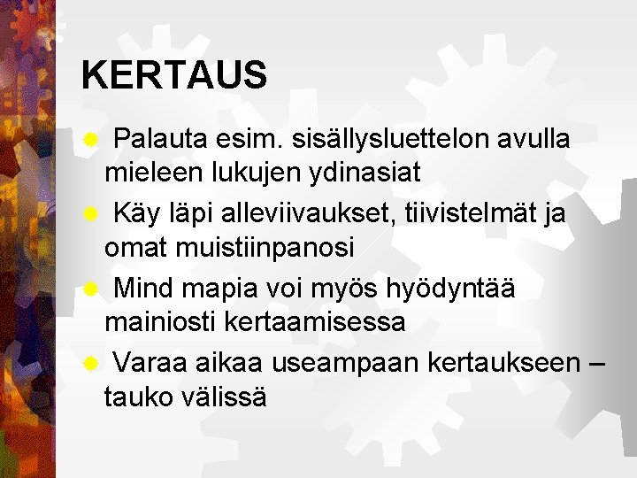 KERTAUS Palauta esim. sisällysluettelon avulla mieleen lukujen ydinasiat ® Käy läpi alleviivaukset, tiivistelmät ja