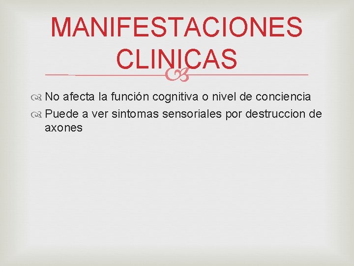 MANIFESTACIONES CLINICAS No afecta la función cognitiva o nivel de conciencia Puede a ver