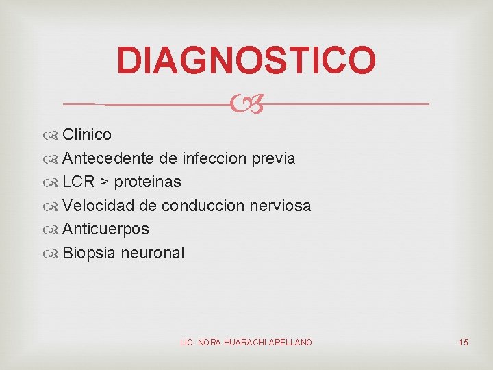 DIAGNOSTICO Clinico Antecedente de infeccion previa LCR > proteinas Velocidad de conduccion nerviosa Anticuerpos