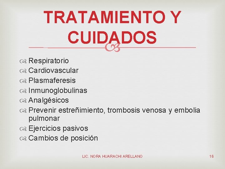 TRATAMIENTO Y CUIDADOS Respiratorio Cardiovascular Plasmaferesis Inmunoglobulinas Analgésicos Prevenir estreñimiento, trombosis venosa y embolia