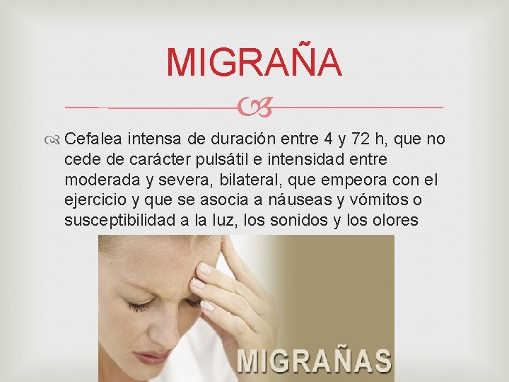 MIGRAÑA Cefalea intensa de duración entre 4 y 72 h, que no cede de