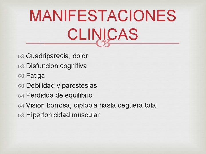 MANIFESTACIONES CLINICAS Cuadriparecia, dolor Disfuncion cognitiva Fatiga Debilidad y parestesias Perdidda de equilibrio Vision