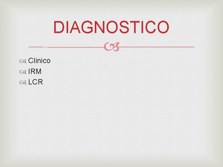 DIAGNOSTICO Clinico IRM LCR 