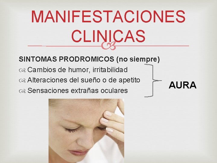 MANIFESTACIONES CLINICAS SINTOMAS PRODROMICOS (no siempre) Cambios de humor, irritabilidad Alteraciones del sueño o