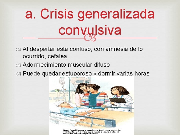 a. Crisis generalizada convulsiva Al despertar esta confuso, con amnesia de lo ocurrido, cefalea