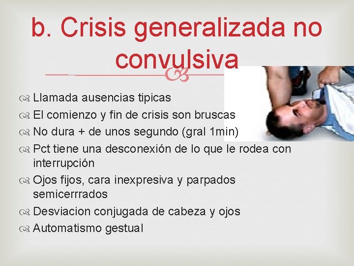 b. Crisis generalizada no convulsiva Llamada ausencias tipicas El comienzo y fin de crisis