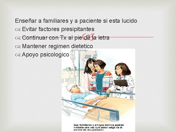 Enseñar a familiares y a paciente si esta lucido Evitar factores presipitantes Continuar con