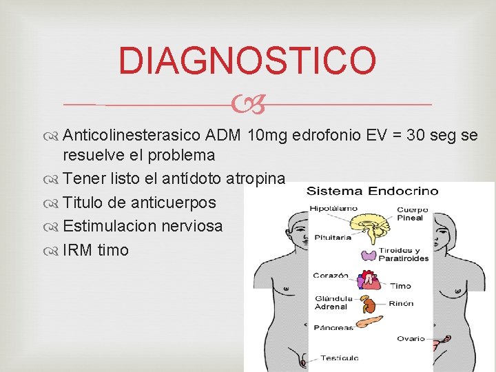 DIAGNOSTICO Anticolinesterasico ADM 10 mg edrofonio EV = 30 seg se resuelve el problema