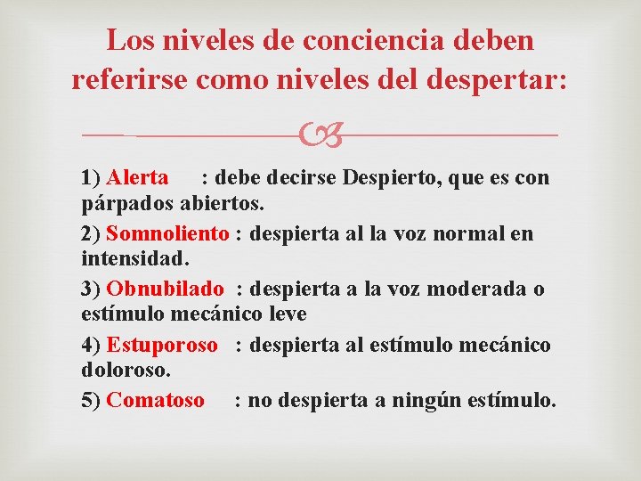 Los niveles de conciencia deben referirse como niveles del despertar: 1) Alerta : debe