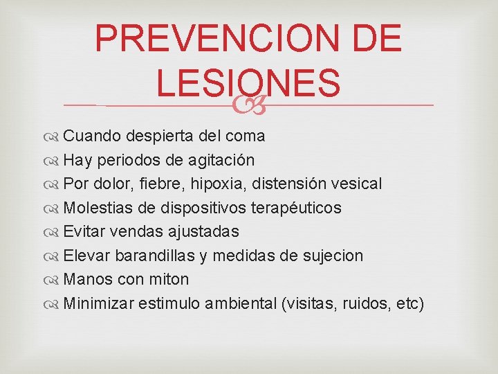 PREVENCION DE LESIONES Cuando despierta del coma Hay periodos de agitación Por dolor, fiebre,