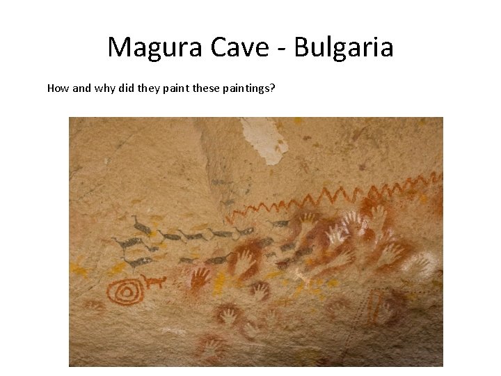 Magura Cave - Bulgaria How and why did they paint these paintings? 