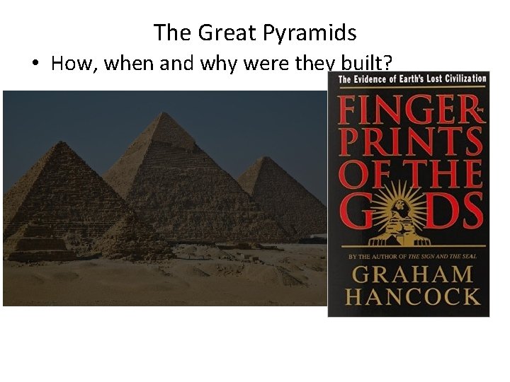 The Great Pyramids • How, when and why were they built? 