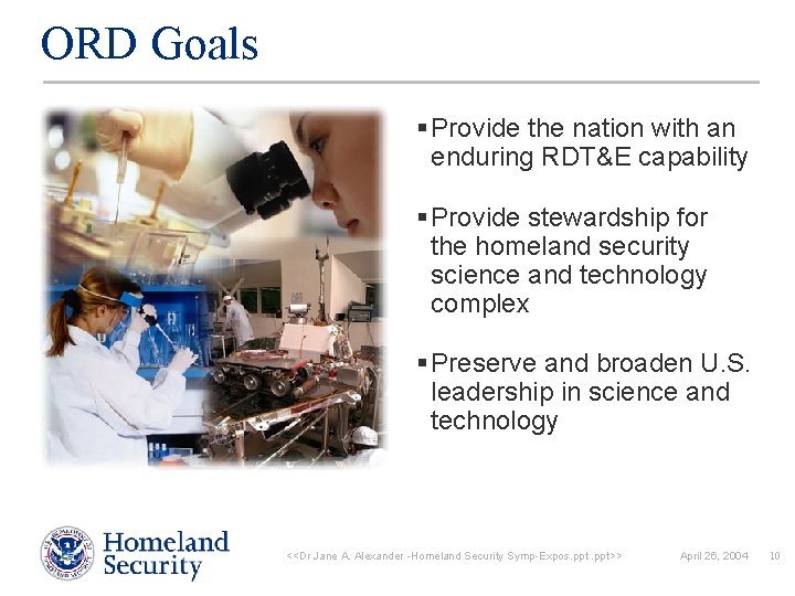 ORD Goals § Provide the nation with an enduring RDT&E capability § Provide stewardship